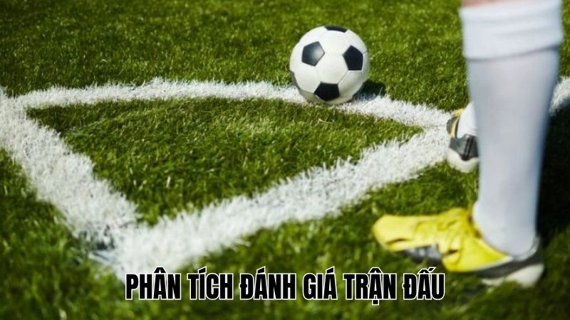 Phân tích đánh giá trận đấu