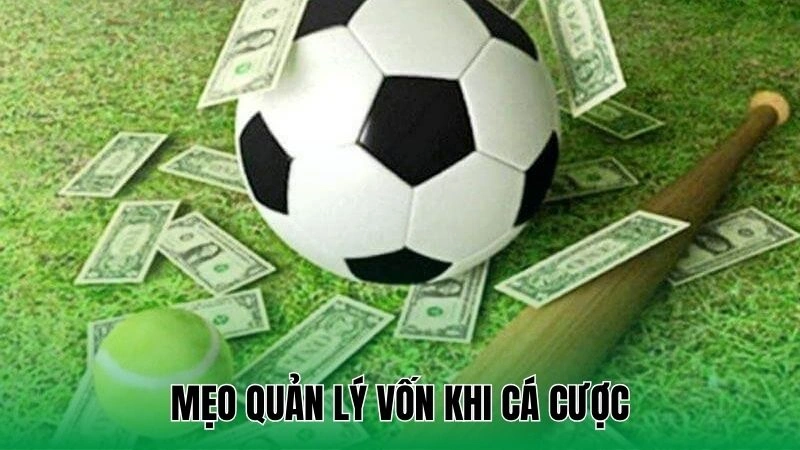 Mẹo quản lý vốn khi cá cược